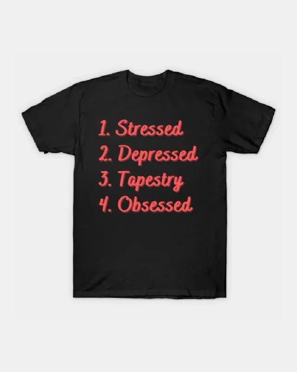 Stressed. Depressed. Tapestry. Obsessed. T-shirt